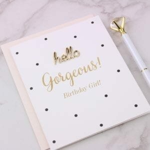Hello Gorgeous! Birthday Girl Card